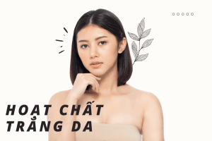 Các Hoạt Chất Làm Trắng Da: Giải Pháp Cho Làn Da Sáng Khỏe